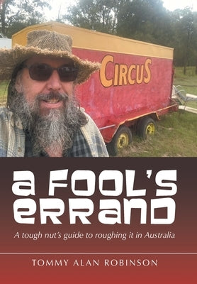 A Fool's Errand: A tough nut's guide to roughing it in Australia by Robinson, Tommy Alan