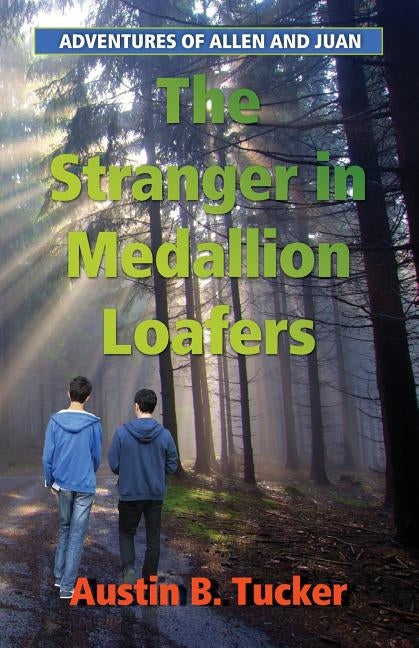 The Stranger in Medallion Loafers: Adventures of Allen and Juan by Tucker, Austin B.