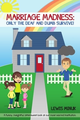 Marriage Madness: Only the Deaf and Dumb Survive! by Minuk, Lewis