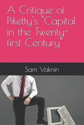 A Critique of Piketty's "Capital in the Twenty-first Century" by Vaknin, Sam