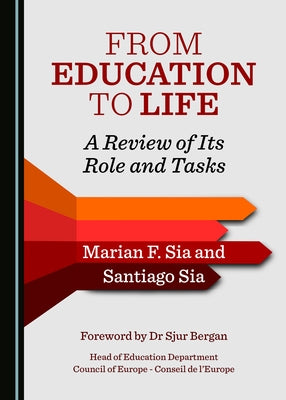 From Education to Life: A Review of Its Role and Tasks by Sia, Santiago