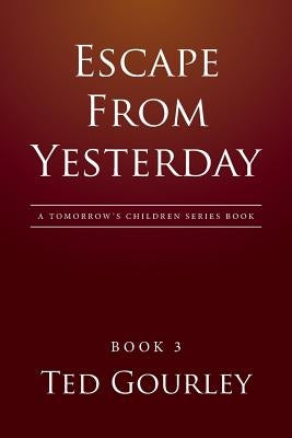 Escape from Yesterday by Gourley, Ted