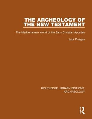 The Archeology of the New Testament: The Mediterranean World of the Early Christian Apostles by Finegan, Jack