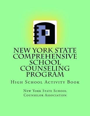 New York State Comprehensive School Counseling Program: High School Activity Book by School Counselor Association, New York S