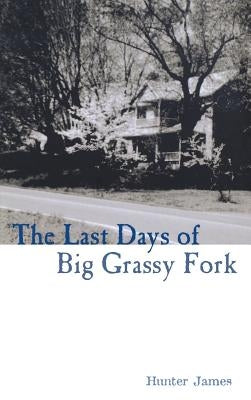 The Last Days of Big Grassy Fork by James, Hunter