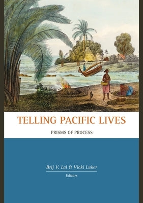 Telling Pacific Lives: Prisms of Process by Lal, Brij V.