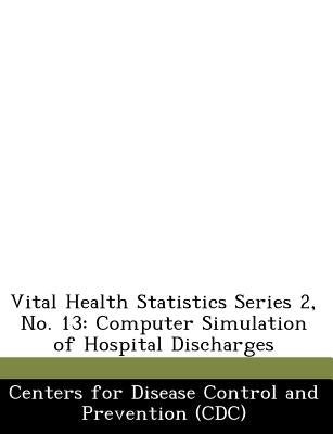 Vital Health Statistics Series 2, No. 13: Computer Simulation of Hospital Discharges by Centers for Disease Control and Preventi