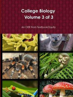 College Biology Volume 3 of 3 by Textbook Equity