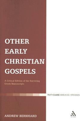 Other Early Christian Gospels: A Critical Edition of the Surviving Greek Manuscripts by Bernhard, Andrew