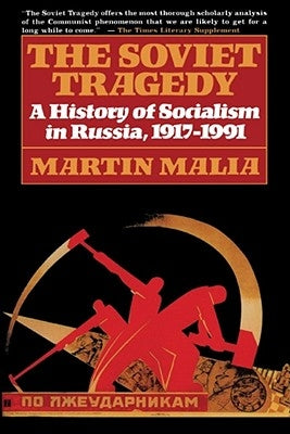 The Soviet Tragedy: A History of Socialism in Russia, 1917-1991 by Malia, Martin