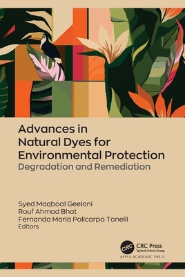 Advances in Natural Dyes for Environmental Protection: Degradation and Remediation by Geelani, Syed Maqbool