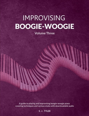 Improvising Boogie-Woogie Volume Three by Tyler, S. J.