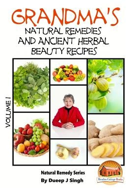 Grandma's Natural Remedies and Ancient Herbal Beauty Recipes Volume 1 by Davidson, John