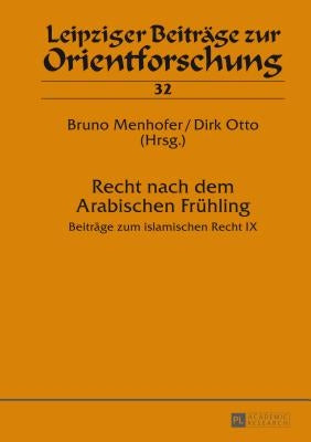 Recht nach dem Arabischen Fruehling: Beitraege zum islamischen Recht IX by Ebert, Hans-Georg