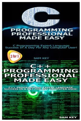 C Programming Professional Made Easy & C++ Programming Professional Made Easy by Key, Sam