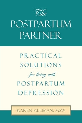The Postpartum Partner: Practical Solutions for Living with Postpartum Depression by Kleiman Msw, Karen