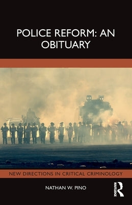 Police Reform: An Obituary by Pino, Nathan W.