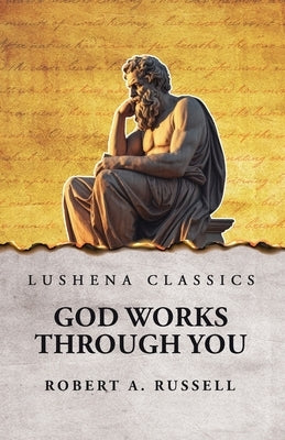 God Works Through You by Robert a Russell