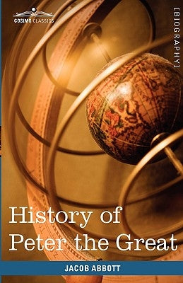 History of Peter the Great, Emperor of Russia by Abbott, Jacob