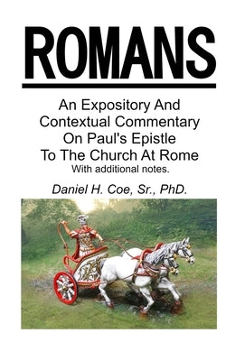 An Expository And Contextual Commentary On Paul's Epistle To The Church At Rome by Coe, Daniel H.