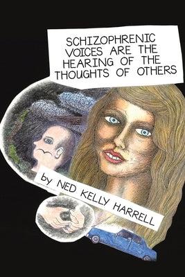 Schizophrenic Voices Are the Hearing of the Thoughts of Others by Harrell, Ned Kelly