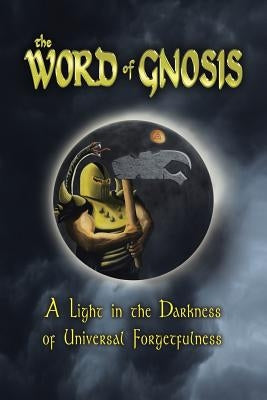The Word of Gnosis: A Light in the Darkness of Universal Forgetfulness by Zinszer, Tait