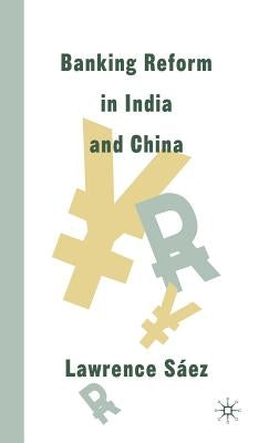 Banking Reform in India and China by Saez, Lawrence