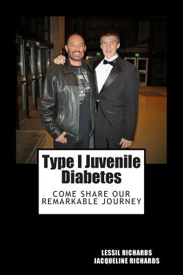 Type I Juvenile Diabetes: Facts, Fiction, Coincidence or Miracle? by Richards, Jacqueline