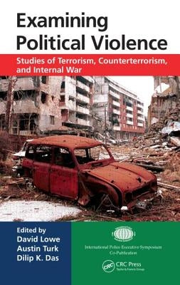 Examining Political Violence: Studies of Terrorism, Counterterrorism, and Internal War by Lowe, David