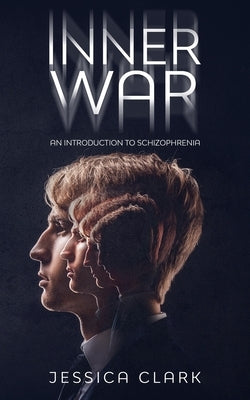 Inner War: An introduction to Schizophrenia by Clark, Jessica