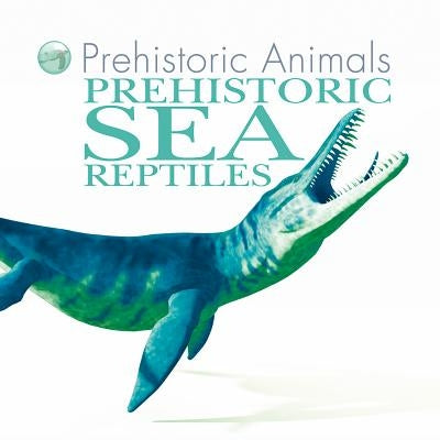 Prehistoric Sea Reptiles by West, David
