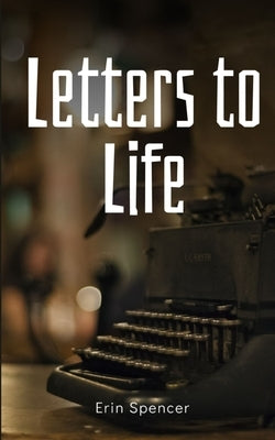 Letters to Life by Spencer, Erin