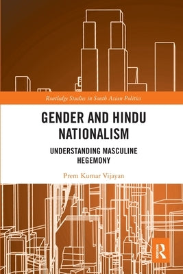 Gender and Hindu Nationalism: Understanding Masculine Hegemony by Vijayan, Prem Kumar