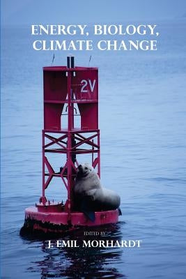 Energy, Biology, Climate Change by Morhardt, J. Emil