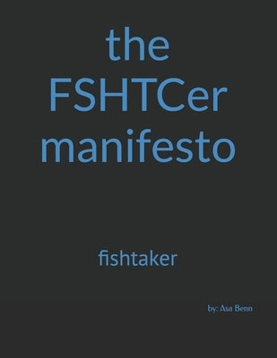 The FSHTCer manifesto: fishtaker by Benn, Asa