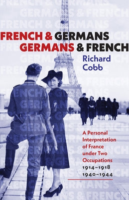 French and Germans, Germans and French: A Personal Interpretation of France Under Two Occupations, 1914-1918/1940-1944 by Cobb, Richard