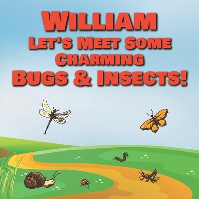 William Let's Meet Some Charming Bugs & Insects!: Personalized Books with Your Child Name - The Marvelous World of Insects for Children Ages 1-3 by Publishing, Chilkibo