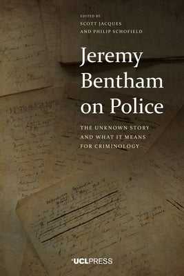 Jeremy Bentham on Police: The Unknown Story and What It Means for Criminology by Jacques, Scott