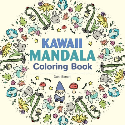 Kawaii Mandala Coloring Book: 36 Super Cute Designs That Bring Joy and Happiness by Banani, Dani