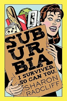 Suburbia: I Survived, So Can You. by Radcliff, Sharon