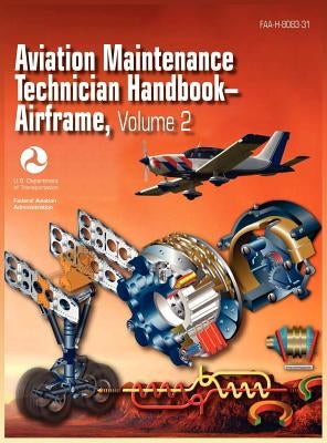 Aviation Maintenance Technician Handbook - Airframe. Volume 2 (Faa-H-8083-31) by Federal Aviation Administration