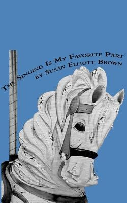 The Singing Is My Favorite Part by Brown, Susan Elliott