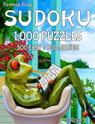 Famous Frog Sudoku 1,000 Puzzles, 500 Easy and 500 Medium: A Take A Break Series Book by Croker, Dan