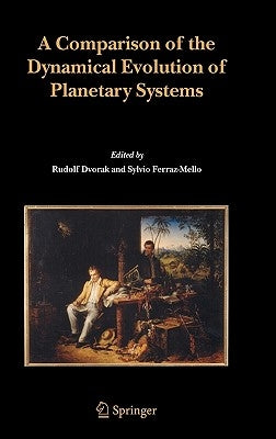 A Comparison of the Dynamical Evolution of Planetary Systems: Proceedings of the Sixth Alexander Von Humboldt Colloquium on Celestial Mechanics Bad Ho by Dvorak, Rudolf