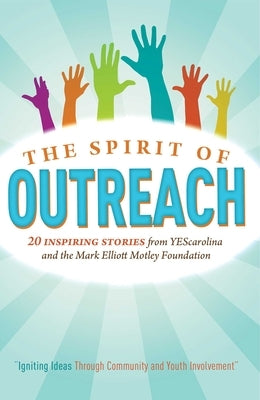 The Spirit of Outreach (3rd Edition): Inspiring Stories from Yescarolina and the Mark Elliot Motley Foundation by Bailey, Jimmy