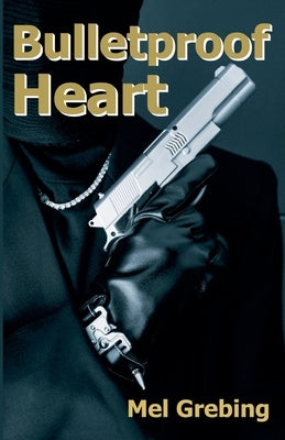 Bulletproof Heart by Grebing, Mel