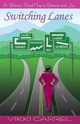 Switching Lanes: A Woman's Road Map to Balance and Joy by Carrel, Vikki