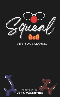 Squeal: The Squeakquel: A Balloon Animal Omegaverse Tale by Valentine, Vera