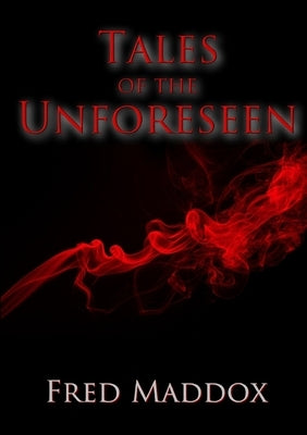 Tales of the Unforeseen by Maddox, Fred