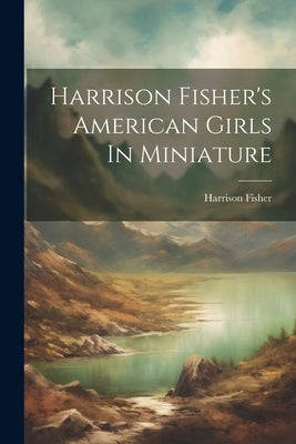 Harrison Fisher's American Girls In Miniature by Fisher, Harrison